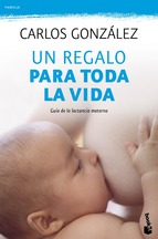 un regalo para toda la vida guia de la lactancia materna - Carlos González